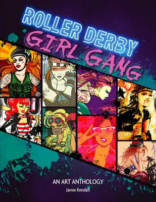Roller Derby / Girl Gang: Egy művészeti antológia - Roller Derby / Girl Gang: An Art Anthology