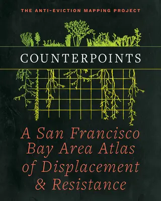 Counterpoints: A San Francisco Bay Area Atlas of Displacement & Resistance (A San Francisco Bay Area atlasza a kitelepítésről és az ellenállásról) - Counterpoints: A San Francisco Bay Area Atlas of Displacement & Resistance