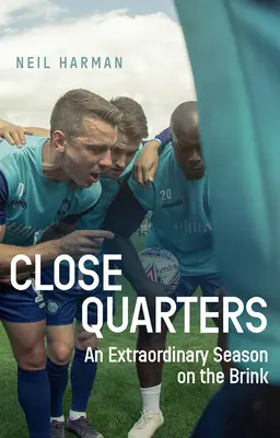 Close Quarters: Egy rendkívüli évad a szakadék szélén és a kulisszák mögött - Close Quarters: An Extraordinary Season on the Brink and Behind the Scenes