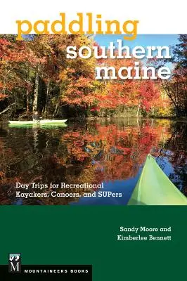 Dél-Maine-i evezés: Egynapos kirándulások szabadidős kajakosoknak, kenusoknak és szuperkenusoknak - Paddling Southern Maine: Day Trips for Recreational Kayakers, Canoers, and Supers