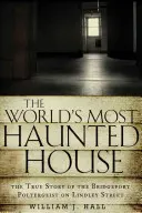 A világ legkísértetiesebb háza: A Lindley Street-i Bridgeport Poltergeist igaz története - World's Most Haunted House: The True Story of the Bridgeport Poltergeist on Lindley Street