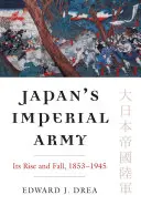 Japán császári hadserege: Felemelkedése és bukása - Japan's Imperial Army: Its Rise and Fall