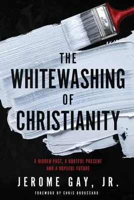 A kereszténység tisztára mosása: Egy eltitkolt múlt, egy fájdalmas jelen és egy reményteljes jövő - The Whitewashing of Christianity: A Hidden Past, A Hurtful Present, and A Hopeful Future
