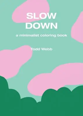 Lassíts le: Minimalista színezőkönyv - Slow Down: A Minimalist Coloring Book