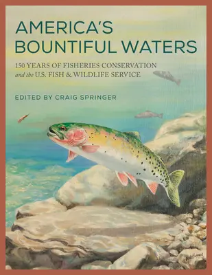 Amerika bőséges vizei: A halászat védelmének 150 éve és az Egyesült Államok Hal- és Vadvédelmi Szolgálata - America's Bountiful Waters: 150 Years of Fisheries Conservation and the U.S. Fish & Wildlife Service