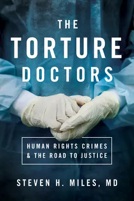 A kínzó orvosok: Emberi jogi bűncselekmények és az igazságszolgáltatáshoz vezető út - The Torture Doctors: Human Rights Crimes & the Road to Justice