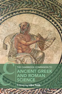 The Cambridge Companion to Ancient Greek and Roman Science (Az ókori görög és római tudományok cambridge-i kísérője) - The Cambridge Companion to Ancient Greek and Roman Science