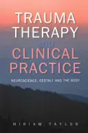 Trauma terápia és klinikai gyakorlat: Neurotudomány, Gestalt és a test - Trauma Therapy and Clinical Practice: Neuroscience, Gestalt and the Body