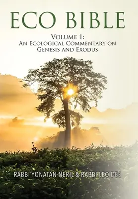 Eco Bible: Volume 1: An Ecological Commentary on Genesis and Exodus (1. kötet: Ökológiai kommentár a Teremtés könyvéhez és a Kivonuláshoz) - Eco Bible: Volume 1: An Ecological Commentary on Genesis and Exodus