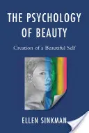 A szépség pszichológiája: A szép én megteremtése - The Psychology of Beauty: Creation of a Beautiful Self