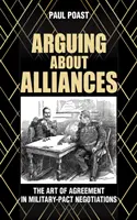 Vitatkozás a szövetségekről: A megegyezés művészete a katonai paktumtárgyalásokon - Arguing about Alliances: The Art of Agreement in Military-Pact Negotiations