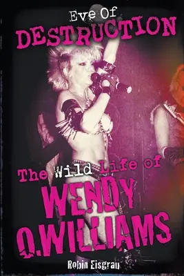 A pusztulás előestéje: Wendy O. Williams vad élete - Eve of Destruction: The Wild Life of Wendy O. Williams