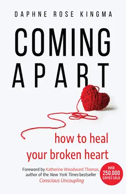 Szétesik: Hogyan gyógyítsuk meg összetört szívünket (Szakítás, válás, továbblépés) - Coming Apart: How to Heal Your Broken Heart (Uncoupling, Divorce, Move On)
