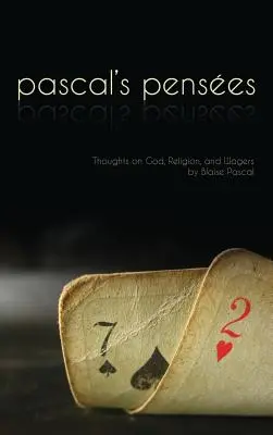 Pensees: Pascal gondolatai Istenről, a vallásról és a fogadásokról - Pensees: Pascal's Thoughts on God, Religion, and Wagers