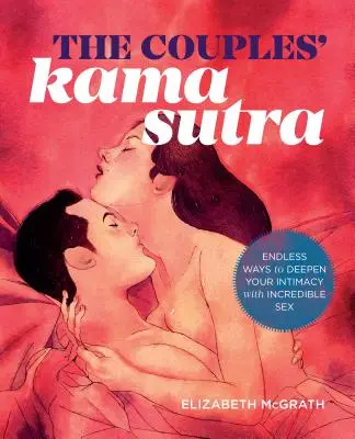 A Párok Káma Szútra: Káma Káma: Útmutató az intimitás elmélyítéséhez hihetetlen szexszel - The Couples' Kama Sutra: The Guide to Deepening Your Intimacy with Incredible Sex