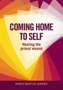 Hazatérés önmagunkhoz - Az ősi seb gyógyítása - Coming Home to Self - Healing the Primal Wound