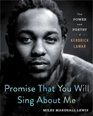 Ígérd meg, hogy énekelni fogsz rólam! Kendrick Lamar ereje és költészete - Promise That You Will Sing about Me: The Power and Poetry of Kendrick Lamar