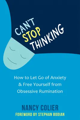 Can't Stop Thinking: Hogyan engedd el a szorongást és szabadulj meg a rögeszmés rágódástól? - Can't Stop Thinking: How to Let Go of Anxiety and Free Yourself from Obsessive Rumination