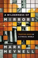 A tükrök vadonja: Újra bízni egy cinikus világban - A Wilderness of Mirrors: Trusting Again in a Cynical World