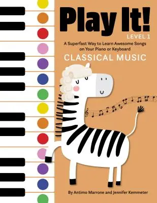 Play It! Klasszikus zene: A Superfast Way to Learn Awesome Music on Your Piano or Keyboard - Play It! Classical Music: A Superfast Way to Learn Awesome Music on Your Piano or Keyboard