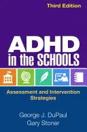 ADHD az iskolákban, harmadik kiadás: Értékelési és beavatkozási stratégiák - ADHD in the Schools, Third Edition: Assessment and Intervention Strategies