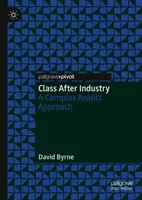 Osztály az ipar után: Egy komplex realista megközelítés - Class After Industry: A Complex Realist Approach