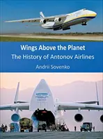 Szárnyak a bolygó felett: Az Antonov Airlines története - Wings Above the Planet: The History of Antonov Airlines