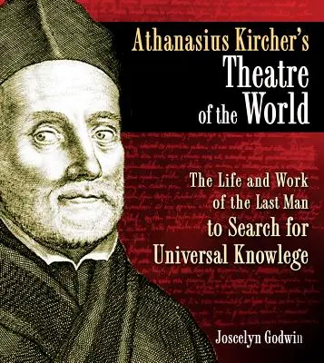 Athanasius Kircher világszínháza: Az egyetemes tudást kereső utolsó ember élete és munkássága - Athanasius Kircher's Theatre of the World: The Life and Work of the Last Man to Search for Universal Knowledge