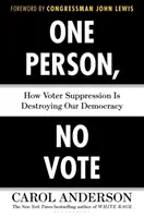 Egy ember, nincs szavazat: Hogyan pusztítja el demokráciánkat a szavazók elnyomása? - One Person, No Vote: How Voter Suppression Is Destroying Our Democracy