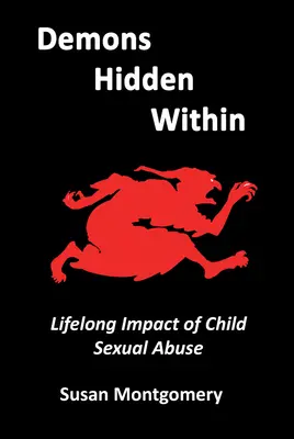 Belül elrejtett démonok: A gyermekkori szexuális visszaélés életre szóló hatása - Demons Hidden Within: Lifelong Impact of Child Sexual Abuse