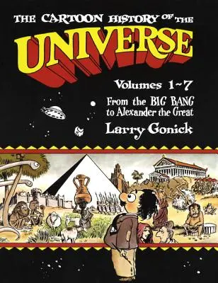 A világegyetem rajzfilmtörténete: Kötetek 1-7: Az ősrobbanástól Nagy Sándorig - The Cartoon History of the Universe: Volumes 1-7: From the Big Bang to Alexander the Great