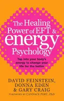 Az EFT és az energiapszichológia gyógyító ereje - Csatlakozz a tested energiájához, hogy jobbá tedd az életed - Healing Power Of EFT and Energy Psychology - Tap into your body's energy to change your life for the better