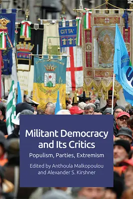 Militáns demokrácia és kritikusai: Populizmus, pártok, szélsőségek - Militant Democracy and Its Critics: Populism, Parties, Extremism