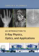 Bevezetés a röntgenfizikába, optikába és alkalmazásokba - An Introduction to X-Ray Physics, Optics, and Applications