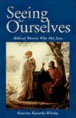 Önmagunkért látni: Bibliai nők, akik találkoztak Jézussal - Seeing for Ourselves: Biblical Women Who Met Jesus