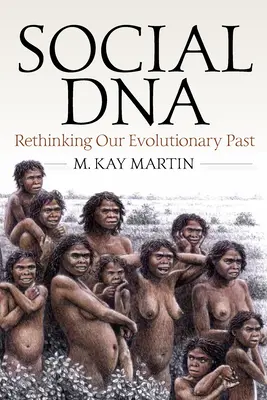 Társadalmi DNS: Evolúciós múltunk újragondolása - Social DNA: Rethinking Our Evolutionary Past