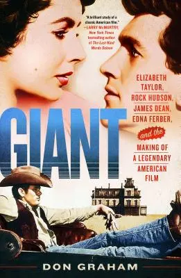 Giant: Elizabeth Taylor, Rock Hudson, James Dean, Edna Ferber és egy legendás amerikai film készítése - Giant: Elizabeth Taylor, Rock Hudson, James Dean, Edna Ferber, and the Making of a Legendary American Film