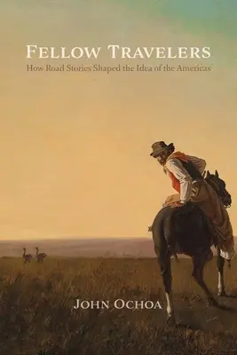 Utazótársak: Hogyan formálták az úti történetek az amerikai kontinens eszméjét? - Fellow Travelers: How Road Stories Shaped the Idea of the Americas