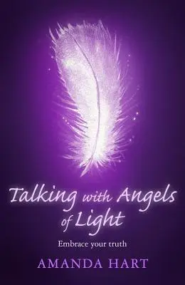 Beszélgetés a fény angyalaival: Öleld magadhoz az igazságodat - Talking with Angels of Light: Embrace Your Truth