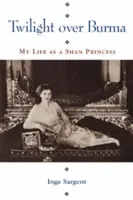 Alkony Burma felett: Életem shan hercegnőként - Twilight Over Burma: My Life as a Shan Princess