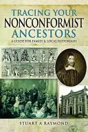 Tracing Your Nonconformist Ancestors: Útmutató család- és helytörténészek számára - Tracing Your Nonconformist Ancestors: A Guide for Family and Local Historians