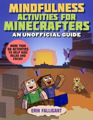 Mindfulness tevékenységek bányászoknak: 50 tevékenység, amely segít a gyerekeknek ellazulni és koncentrálni! - Mindfulness Activities for Minecrafters: 50 Activities to Help Kids Relax and Focus!