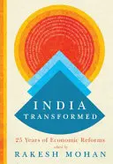 India átalakult: A gazdasági reformok huszonöt éve - India Transformed: Twenty-Five Years of Economic Reforms