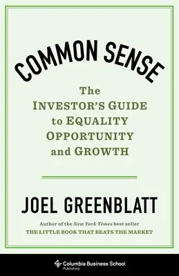 Common Sense: A befektető útmutatója az egyenlőséghez, a lehetőségekhez és a növekedéshez - Common Sense: The Investor's Guide to Equality, Opportunity, and Growth