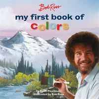 Bob Ross: Ross Ross: My First Book of Colors - Bob Ross: My First Book of Colors