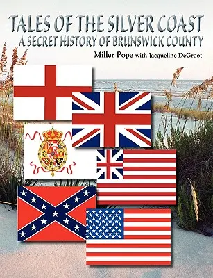 Az ezüstpart meséi - Brunswick megye titkos története - Tales of the Silver Coast-A Secret History of Brunswick County