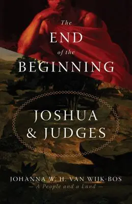 A kezdet vége: Józsué és a bírák - The End of the Beginning: Joshua and Judges