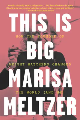 This Is Big: Hogyan változtatta meg a Weight Watchers alapítója a világot -- és engem is - This Is Big: How the Founder of Weight Watchers Changed the World -- And Me