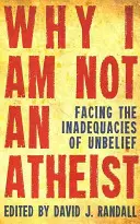 Miért nem vagyok ateista: Szembenézés a hitetlenség hiányosságaival - Why I Am Not an Atheist: Facing the Inadequacies of Unbelief