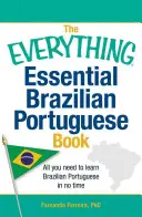 A minden lényeges brazil portugál könyv: Minden, amire szüksége van ahhoz, hogy pillanatok alatt megtanuljon brazil portugálul - The Everything Essential Brazilian Portuguese Book: All You Need to Learn Brazilian Portuguese in No Time